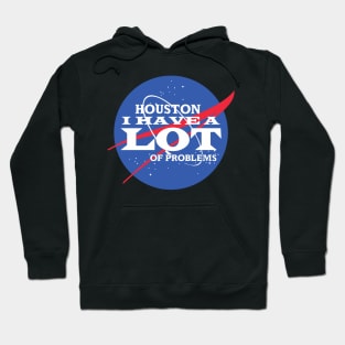 Houston I Have a LOT of Problems Hoodie